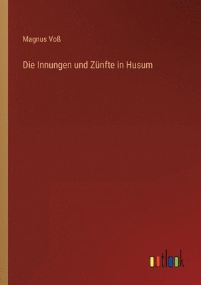 Die Innungen und Znfte in Husum 1