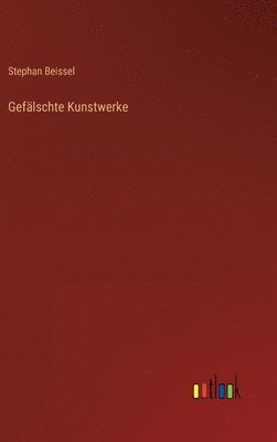 Stephan Beissel - Gefälschte Kunstwerke, Inbunden