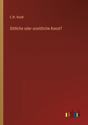 bokomslag Sittliche oder unsittliche Kunst?