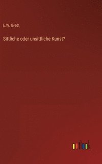 bokomslag Sittliche oder unsittliche Kunst?