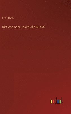 bokomslag Sittliche oder unsittliche Kunst?