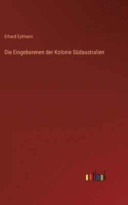 bokomslag Die Eingeborenen der Kolonie Sdaustralien