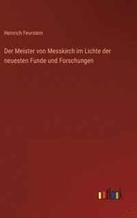 bokomslag Der Meister von Messkirch im Lichte der neuesten Funde und Forschungen