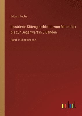 bokomslag Illustrierte Sittengeschichte vom Mittelalter bis zur Gegenwart in 3 Banden