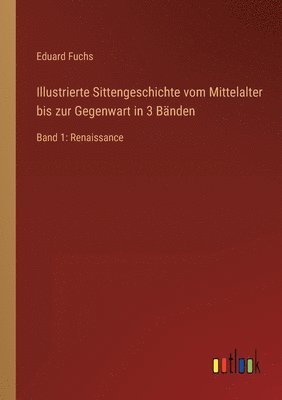 bokomslag Illustrierte Sittengeschichte vom Mittelalter bis zur Gegenwart in 3 Bänden