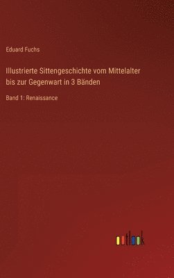 bokomslag Illustrierte Sittengeschichte vom Mittelalter bis zur Gegenwart in 3 Bänden