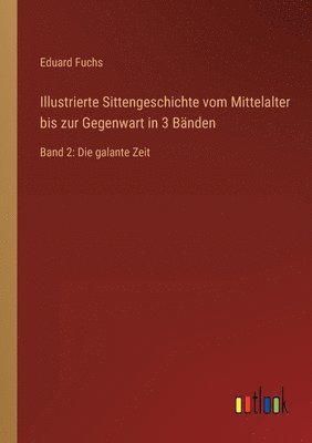 bokomslag Illustrierte Sittengeschichte vom Mittelalter bis zur Gegenwart in 3 Bnden