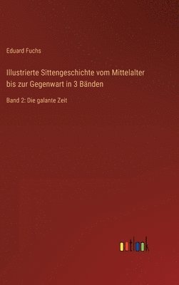 Eduard Fuchs - Illustrierte Sittengeschichte vom Mittelalter bis zur Gegenwart in 3 Bänden, Inbunden