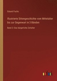 bokomslag Illustrierte Sittengeschichte vom Mittelalter bis zur Gegenwart in 3 Bnden