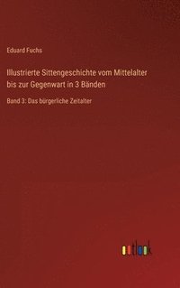 bokomslag Illustrierte Sittengeschichte Vom Mittelalter Bis Zur Gegenwart In 3 Banden