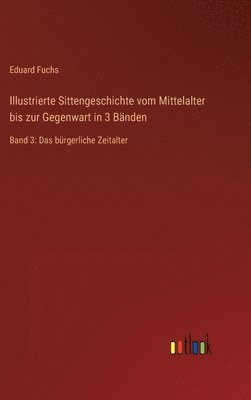 bokomslag Illustrierte Sittengeschichte vom Mittelalter bis zur Gegenwart in 3 Bänden