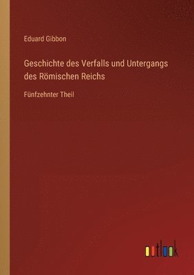 bokomslag Geschichte des Verfalls und Untergangs des Rmischen Reichs