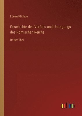 bokomslag Geschichte des Verfalls und Untergangs des Rmischen Reichs