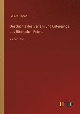 bokomslag Geschichte des Verfalls und Untergangs des Rmischen Reichs