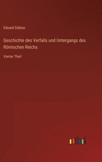 bokomslag Geschichte des Verfalls und Untergangs des Römischen Reichs: Vierter Theil
