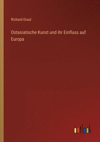 bokomslag Ostasiatische Kunst und ihr Einfluss auf Europa