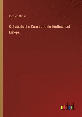 bokomslag Ostasiatische Kunst und ihr Einfluss auf Europa