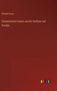 bokomslag Ostasiatische Kunst und ihr Einfluss auf Europa