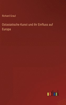 bokomslag Ostasiatische Kunst und ihr Einfluss auf Europa