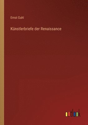 Ernst Guhl - Künstlerbriefe der Renaissance, Häftad