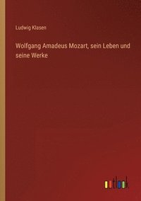 bokomslag Wolfgang Amadeus Mozart, sein Leben und seine Werke