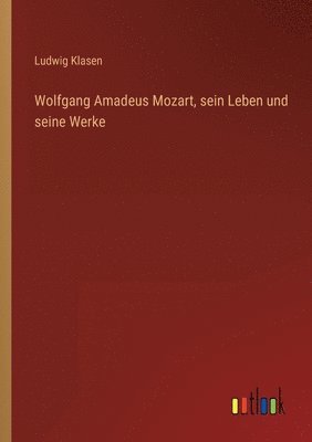 bokomslag Wolfgang Amadeus Mozart, sein Leben und seine Werke
