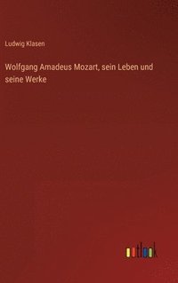 bokomslag Wolfgang Amadeus Mozart, sein Leben und seine Werke