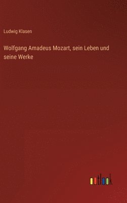 bokomslag Wolfgang Amadeus Mozart, sein Leben und seine Werke