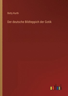 bokomslag Der deutsche Bildteppich der Gotik