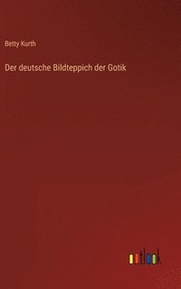 bokomslag Der deutsche Bildteppich der Gotik