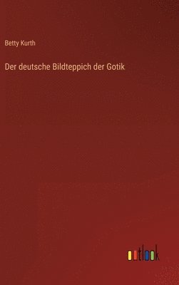 bokomslag Der deutsche Bildteppich der Gotik