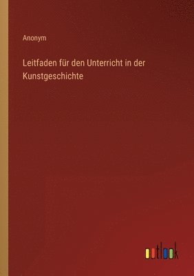 Anonym - Leitfaden für den Unterricht in der Kunstgeschichte, Häftad