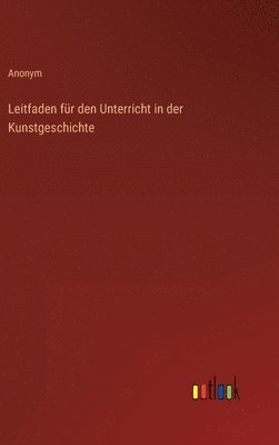 Leitfaden fr den Unterricht in der Kunstgeschichte 1