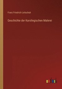 bokomslag Geschichte der Karolingischen Malerei