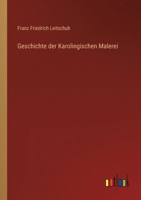 bokomslag Geschichte der Karolingischen Malerei