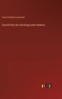 bokomslag Geschichte der Karolingischen Malerei