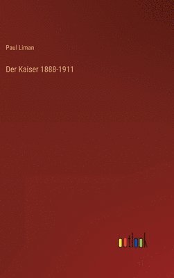 bokomslag Der Kaiser 1888-1911