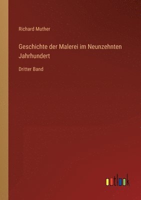 bokomslag Geschichte der Malerei im Neunzehnten Jahrhundert