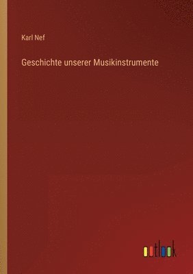 bokomslag Geschichte unserer Musikinstrumente