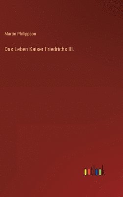 Das Leben Kaiser Friedrichs III. 1