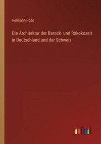 bokomslag Die Architektur der Barock- und Rokokozeit in Deutschland und der Schweiz