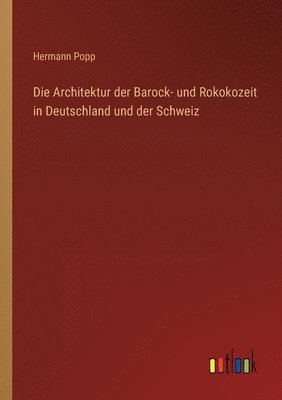 Die Architektur der Barock- und Rokokozeit in Deutschland und der Schweiz 1