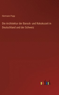 bokomslag Die Architektur der Barock- und Rokokozeit in Deutschland und der Schweiz