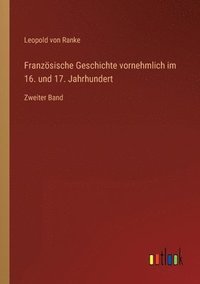 bokomslag Französische Geschichte vornehmlich im 16. und 17. Jahrhundert
