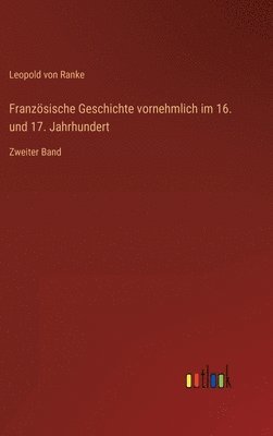 bokomslag Französische Geschichte vornehmlich im 16. und 17. Jahrhundert