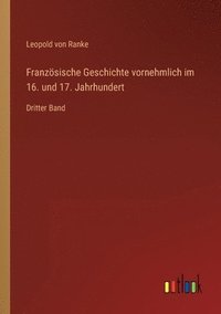 bokomslag Französische Geschichte vornehmlich im 16. und 17. Jahrhundert