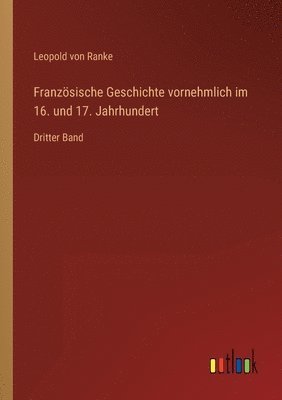 bokomslag Französische Geschichte vornehmlich im 16. und 17. Jahrhundert