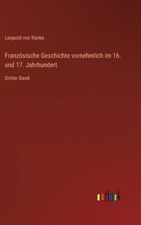 bokomslag Französische Geschichte vornehmlich im 16. und 17. Jahrhundert