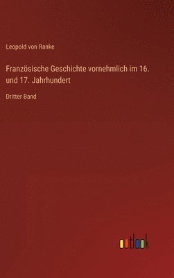 bokomslag Französische Geschichte vornehmlich im 16. und 17. Jahrhundert