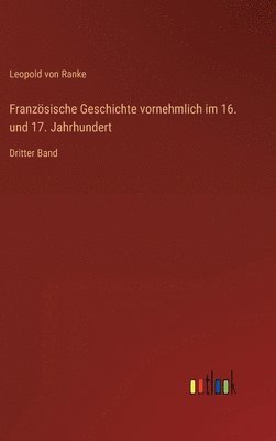 Französische Geschichte vornehmlich im 16. und 17. Jahrhundert: Dritter Band 1